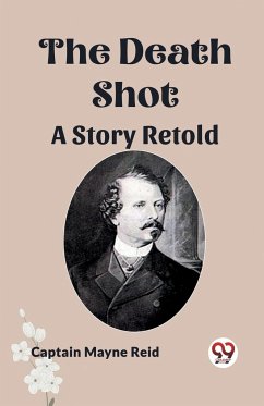 The Death Shot A Story Retold - Reid, Captain Mayne