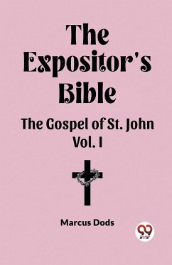 The Expositor's Bible The Gospel of St. John Vol. I - Dods, Marcus