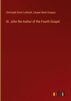 St. John the Author of the Fourth Gospel - Luthardt, Christoph Ernst; Gregory, Caspar René