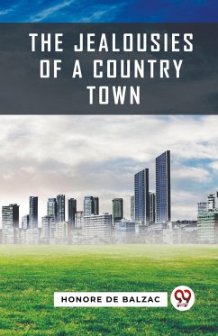 The Jealousies Of A Country Town - Balzac, Honore de