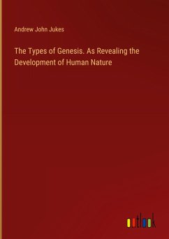 The Types of Genesis. As Revealing the Development of Human Nature - Jukes, Andrew John