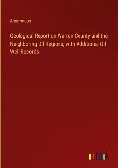 Geological Report on Warren County and the Neighboring Oil Regions, with Additional Oil Well Records