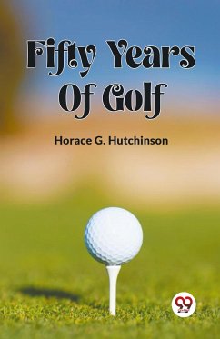 FIFTY YEARS OF GOLF - Hutchinson, Horace G.