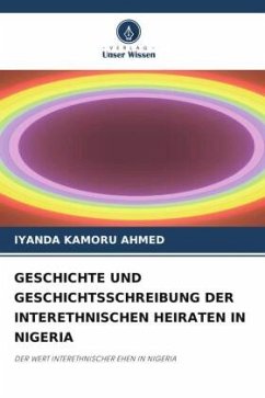 GESCHICHTE UND GESCHICHTSSCHREIBUNG DER INTERETHNISCHEN HEIRATEN IN NIGERIA - Kamoru Ahmed, Iyanda