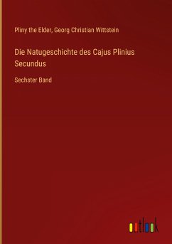 Die Natugeschichte des Cajus Plinius Secundus - Elder, Pliny The; Wittstein, Georg Christian