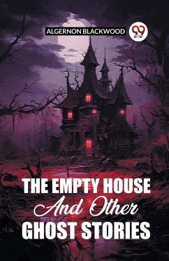 The Empty House And Other Ghost Stories - Blackwood, Algernon