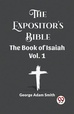 The Expositor's Bible The Book Of Isaiah Vol. 1 - Smith, George Adam