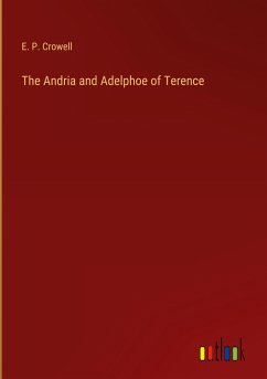 The Andria and Adelphoe of Terence - Crowell, E. P.