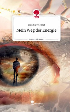 Mein Weg der Energie. Life is a Story - story.one - Teichert, Claudia