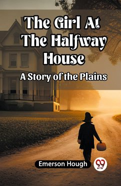 The Girl At The Halfway House A Story of the Plains - Hough, Emerson