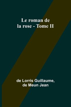 Le roman de la rose - Tome II - Guillaume, De Lorris; Jean, De Meun