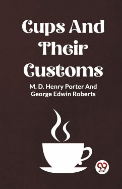 Cups And Their Customs - Porter, M. D. Henry Roberts