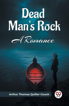Dead Man's Rock A Romance - Quiller-Couch, Arthur Thomas