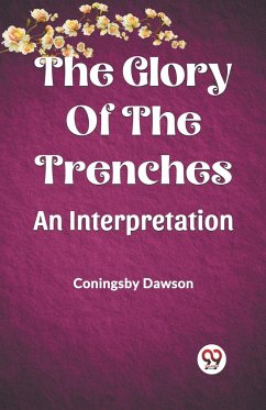 The Glory Of The Trenches An Interpretation - Dawson, Coningsby