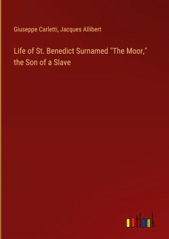 Life of St. Benedict Surnamed "The Moor," the Son of a Slave