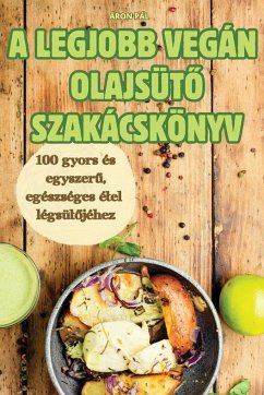 A LEGJOBB VEGÁN OLAJSÜT¿ SZAKÁCSKÖNYV - Áron Pál