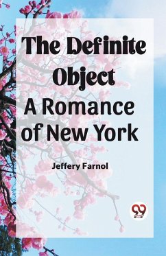 The Definite Object A Romance Of New York - Farnol, Jeffery