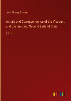 Annals and Correspondence of the Viscount and the First and Second Earls of Stair - Graham, John Murray