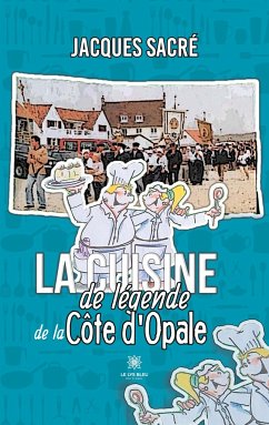 La cuisine de légende de la Côte d'Opale - Jacques Sacré