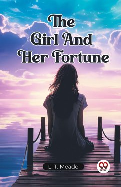 The Girl And Her Fortune - Meade, L. T.