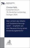 Verhandlungen des 74. Deutschen Juristentages Stuttgart 2024 Bd. I: Gutachten Teil B: Wen schützt das Arbeits- und Sozialversicherungsrecht? - Empfiehlt sich eine Neuausrichtung seines Anwendungsbereichs?