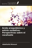 Ácido araquidónico y estrés oxidativo: Perspectivas sobre el cacahuete Ácido araquidónico y estrés oxidativo: Perspectivas sobre el cacahuete