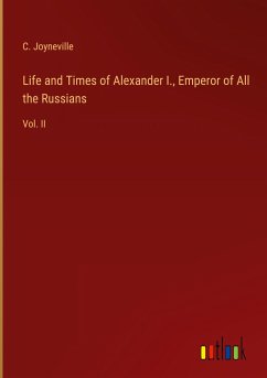Life and Times of Alexander I., Emperor of All the Russians