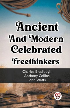 Ancient And Modern Celebrated Freethinkers - Bradlaugh, Charles Collins