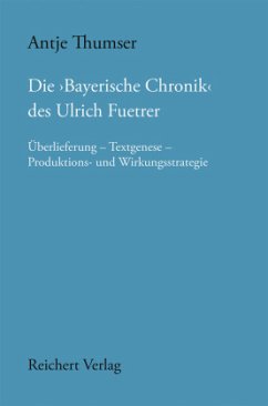 Die ,Bayerische Chronik' des Ulrich Fuetrer - Thumser, Antje