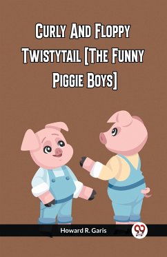 Curly And Floppy Twistytail (The Funny Piggie Boys) - Garis, Howard R.