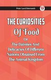 The Curiosities Of Food Or The Dainties And Delicacies Of Different Nations Obtained From The Animal Kingdom