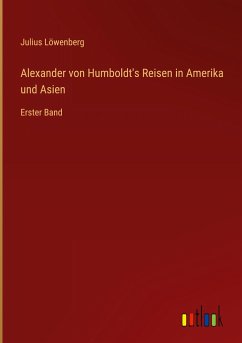 Alexander von Humboldt's Reisen in Amerika und Asien