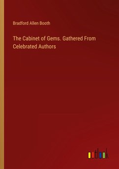 The Cabinet of Gems. Gathered From Celebrated Authors - Booth, Bradford Allen