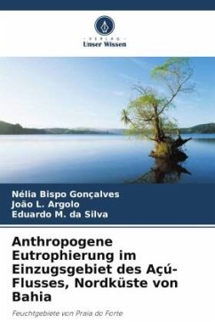 Anthropogene Eutrophierung im Einzugsgebiet des Açú-Flusses, Nordküste von Bahia - Bispo Gonçalves, Nélia;L. Argolo, João;M. da Silva, Eduardo