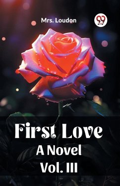 First Love A Novel Vol. III - Loudon