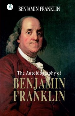 The Autobiography BENJAMIN FRANKLIN - Franklin, Benjamin