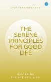 THE SERENE PRINCIPLES FOR GOOD LIFE MASTERING THE ART OF LIVING (eBook, ePUB)