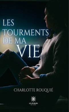 Les tourments de ma vie (eBook, ePUB) - Rouquié, Charlotte