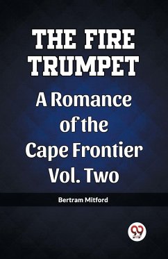 The Fire Trumpet A Romance of the Cape Frontier Vol. Two - Mitford, Bertram