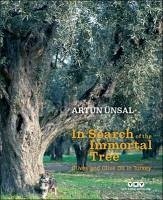 In Search Of The Immortal Tree - Olives and Olive Oil in Turkey Ciltli - Ünsal, Artun