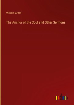 The Anchor of the Soul and Other Sermons - Arnot, William