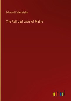 The Railroad Laws of Maine - Webb, Edmund Fuller