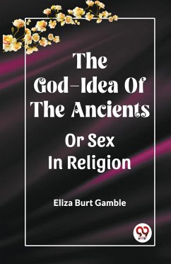 The God-Idea Of The Ancients Or Sex In Religion - Gamble, Eliza Burt