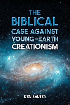 The Biblical Case Against Young-Earth Creationism - Sauter, Ken