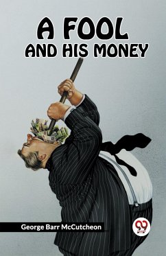 A FOOL AND HIS MONEY - Mccutcheon, George Barr