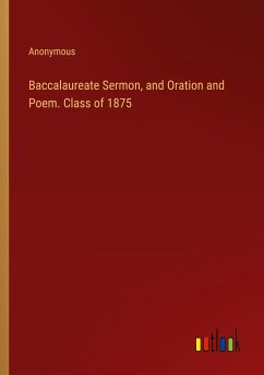 Baccalaureate Sermon, and Oration and Poem. Class of 1875 - Anonymous