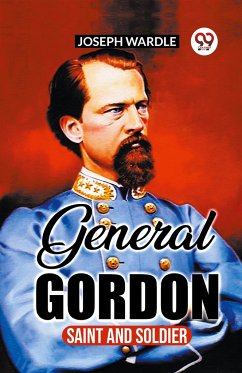 General Gordon: Saint And Soldier - Wardle, Joseph