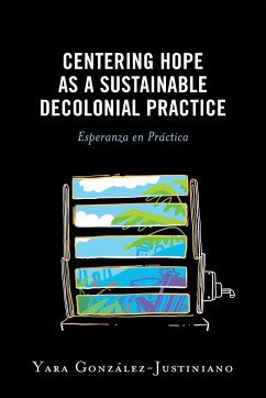 Centering Hope as a Sustainable Decolonial Practice - González-Justiniano, Yara