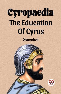 Cyropaedia The Education Of Cyrus - Xenophon