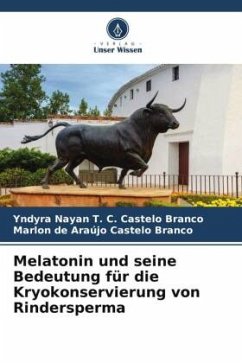 Melatonin und seine Bedeutung für die Kryokonservierung von Rindersperma - T. C. Castelo Branco, Yndyra Nayan;de Araújo Castelo Branco, Marlon